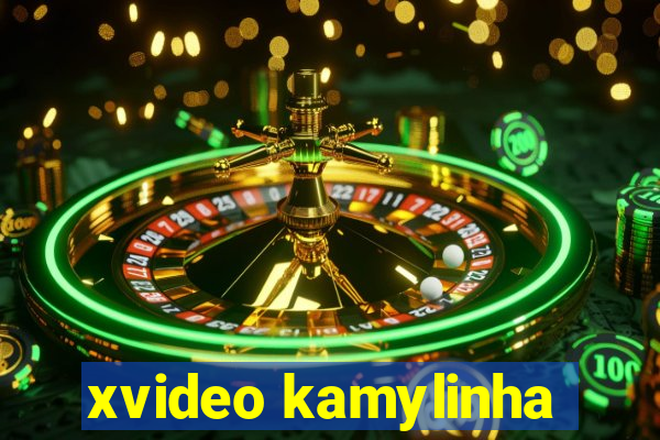 xvideo kamylinha